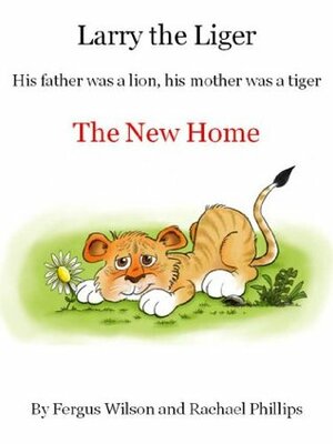 Larry the Liger - The New Home by Fergus Wilson, Rachael Phillips