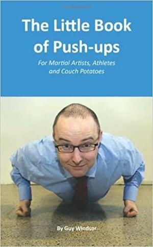 The Little Book of Push-ups by Guy Windsor