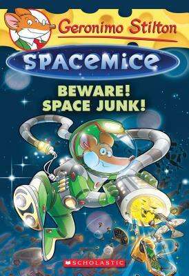 Beware! Space Junk! (Geronimo Stilton Spacemice #7), Volume 7 by Geronimo Stilton