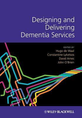 Designing and Delivering Dementia Services by David Ames, Constantine Lyketsos