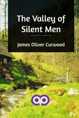 The Valley of Silent Men by James Oliver Curwood