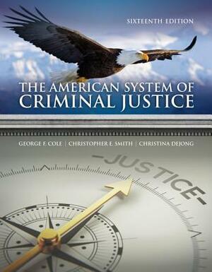 The American System of Criminal Justice by Christina Dejong, George F. Cole, Christopher E. Smith