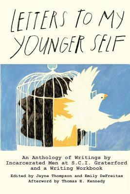 Letters to My Younger Self: An Anthology of Writings by Incarcerated Men at S.C.I. Graterford and a Writing Workbook by Jayne Thompson