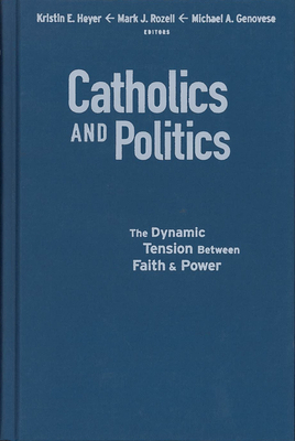 Catholics and Politics: The Dynamic Tension Between Faith and Power by 