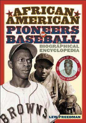 African American Pioneers of Baseball: A Biographical Encyclopedia by Lew Freedman