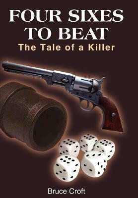 Four Sixes to Beat: The Tale of a Killer by Bruce Croft