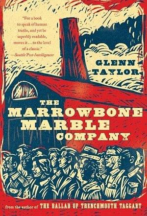 The Marrowbone Marble Company by Glenn Taylor by Glenn Taylor, Glenn Taylor