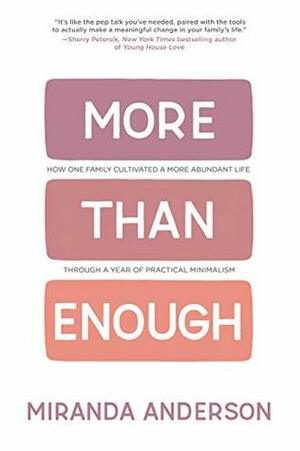 More Than Enough: How One Family Cultivated A More Abundant Life Through A Year Of Practical Minimalism by Stephanie Stahl, Miranda Anderson