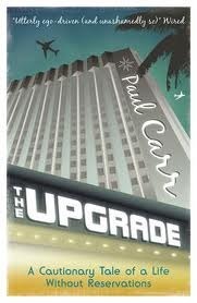 The Upgrade: A Cautionary Tale of a Life Without Reservations by Paul Bradley Carr