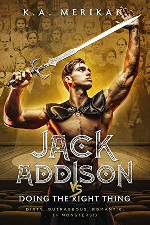 Jack Addison vs. Doing the Right Thing (M/M serial) (Jack Addison vs. a Whole World of Hot Trouble Book 9) by K.A. Merikan