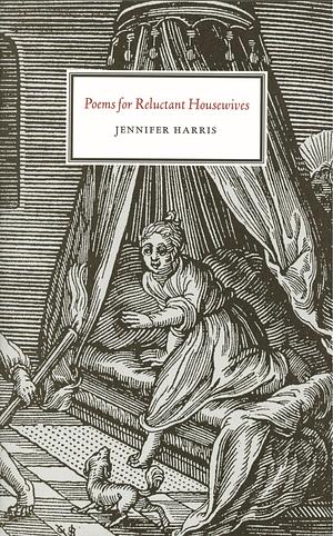 Poems for Reluctant Housewives by Jennifer Harris
