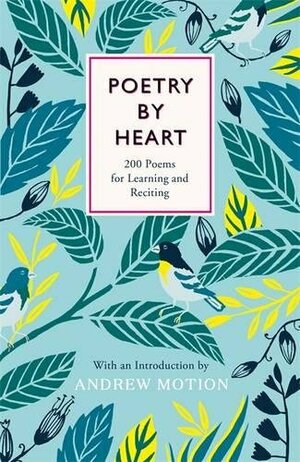 Poetry by Heart: Poems for Learning and Reciting by Andrew Motion