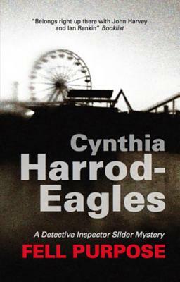 Fell Purpose: A Bill Slider Mystery by Cynthia Harrod-Eagles