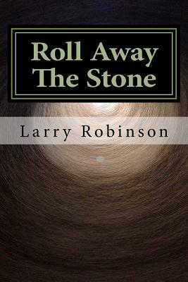 Roll Away The Stone by Larry Robinson