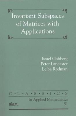 Invariant Subspaces of Matrices with Applications by Leiba Rodman, Israel Gohberg, Peter Lancaster