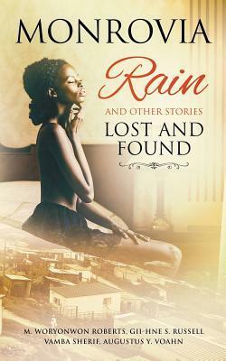 Monrovia Rain and Other Stories Lost and Found by Vamba Sherif, Augustus Voahn, Gii-Hne Russell