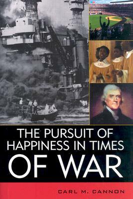 The Pursuit of Happiness in Times of War by Carl M. Cannon