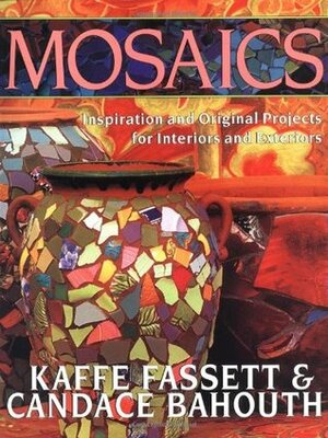 Mosaics: Inspiration and Original Projects for Interiors an by Candace Bahouth, Kaffe Fassett