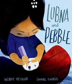 Lubna & Pebble by Wendy Meddour, Wendy Meddour