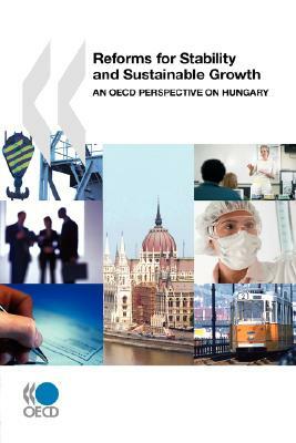 Reforms for Stability and Sustainable Growth: An OECD Perspective on Hungary by Oecd Publishing