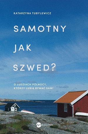 Samotny jak Szwed? O ludziach Północy, którzy lubią być sami by Katarzyna Tubylewicz