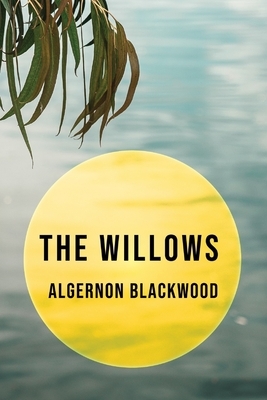 The Willows (Illustrated) by Algernon Blackwood