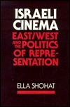 Israeli Cinema: East/West and the Politics of Representation by Ella Shohat