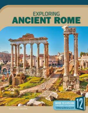Exploring Ancient Rome by Laurie J. Edwards