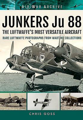 Junkers Ju 88: The Early Years: Blitzkrieg to the Blitz by Chris Goss