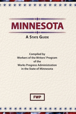 Minnesota: A State Guide by Federal Writers' Project (Fwp), Works Project Administration (Wpa)