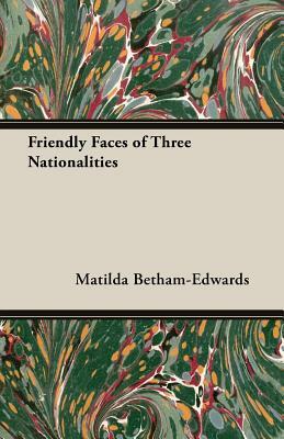 Friendly Faces of Three Nationalities by Matilda Betham-Edwards