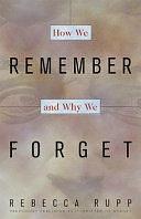 How We Remember and why We Forget by Rebecca Rupp