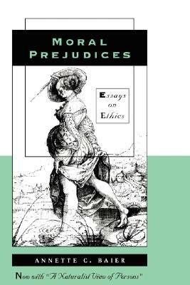 Moral Prejudices: Essays on Ethics by Annette C. Baier