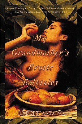 My Grandmother's Erotic Folktales by Robert Antoni