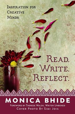 Read. Write. Reflect.: Inspiration for Creative Minds by Monica Bhide