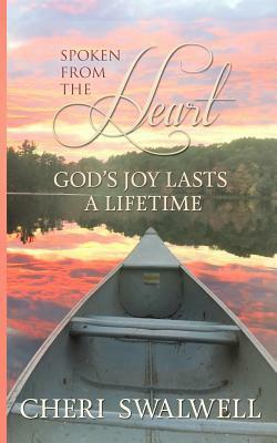 Spoken from the Heart: God's Joy Lasts a Lifetime by Cheri Swalwell