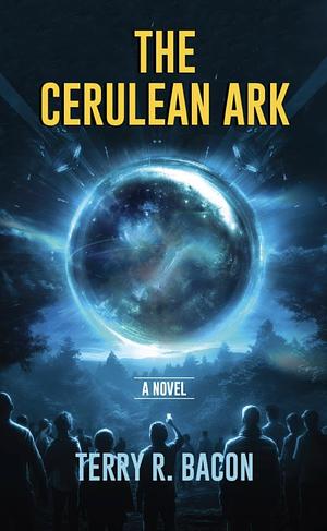 The Cerulean Ark by Terry R. Bacon