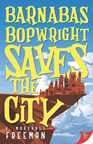 Barnabas Bopwright Saves the City by J. Marshall Freeman