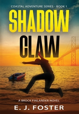 Shadow Claw: A Brock Finlander Novel by E. J. Foster