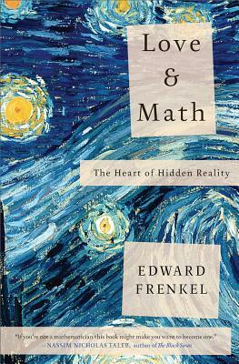 Love and Math: The Heart of Hidden Reality by Edward Frenkel