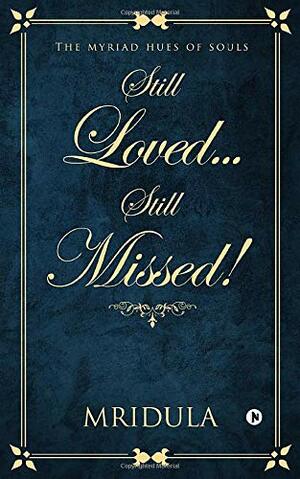 Still Loved…Still Missed! by Mridula മൃദുല