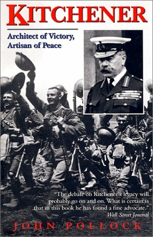 Kitchener: Architect of Victory, Artisan of Peace by John Charles Pollock