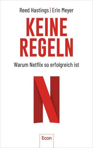 Keine Regeln - Warum Netflix so erfolgreich ist by Erin Meyer, Reed Hastings