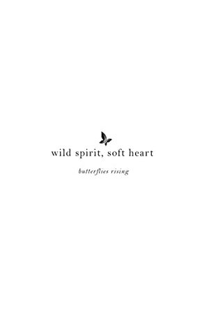 wild spirit, soft heart by butterflies rising