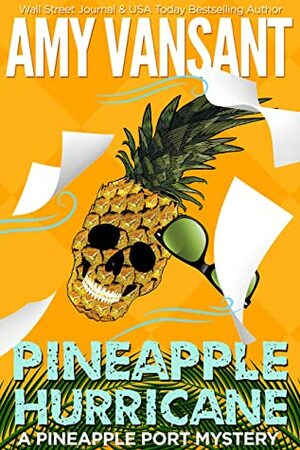 Pineapple Hurricane: A Pineapple Port Mystery: Book Eleven (Pineapple Port Mysteries 11) by Amy Vansant