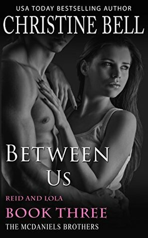 Between Us: Reid and Lola, Book 3 of 3 by Christine Bell