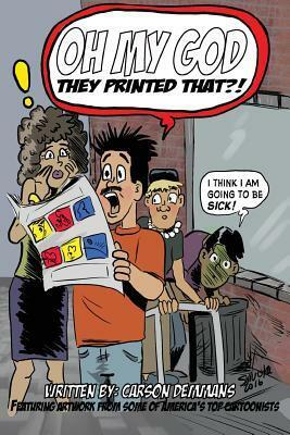 Oh My God They Printed That!? by Carson Demmans