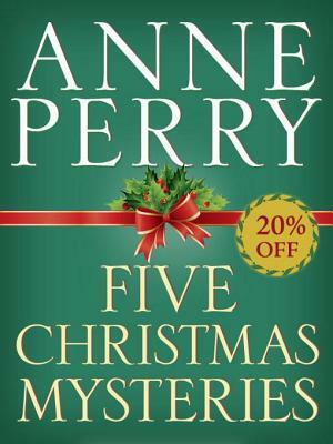 Five Christmas Mysteries: A Christmas Journey / A Christmas Visitor / A Christmas Guest / A Christmas Secret / A Christmas Beginning by Anne Perry