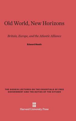 Old World, New Horizons by Edward Heath