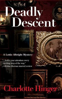 Deadly Descent: A Lottie Albright Mystery by Charlotte Hinger